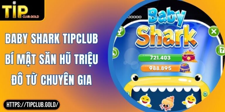 Baby Shark TIPCLUB Bí Mật Săn Hũ Triệu Đô Từ Chuyên Gia 9 Baby Shark TIPCLUB