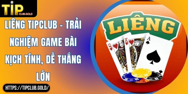 Liêng TIPCLUB - Trải Nghiệm Game Bài Kịch Tính, Dễ Thắng Lớn 2 Liêng TIPCLUB